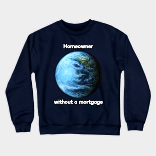 Homeowner without a mortgage Crewneck Sweatshirt